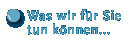 Was wir für Sie tun können...